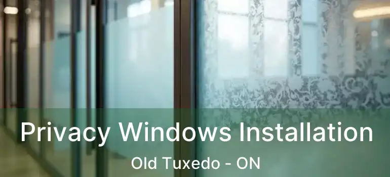  Privacy Windows Installation Old Tuxedo - ON