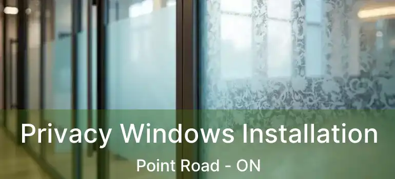  Privacy Windows Installation Point Road - ON