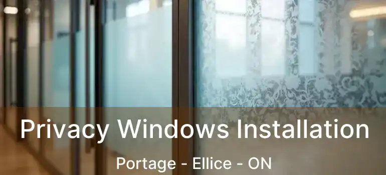  Privacy Windows Installation Portage - Ellice - ON