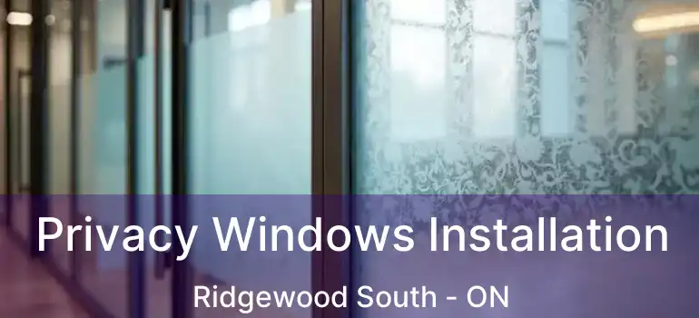  Privacy Windows Installation Ridgewood South - ON