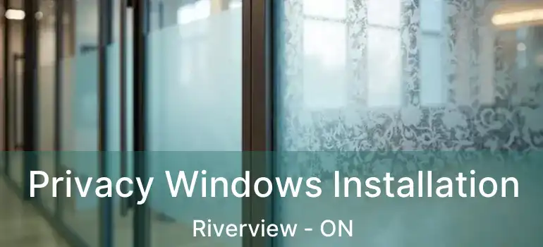  Privacy Windows Installation Riverview - ON