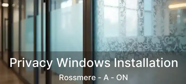  Privacy Windows Installation Rossmere - A - ON