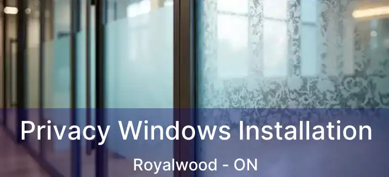  Privacy Windows Installation Royalwood - ON