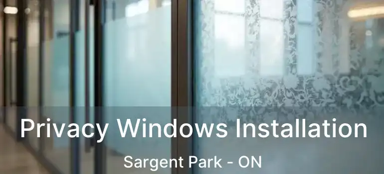  Privacy Windows Installation Sargent Park - ON