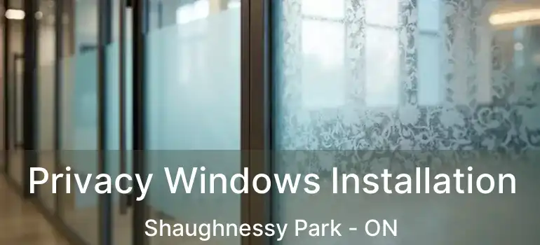  Privacy Windows Installation Shaughnessy Park - ON