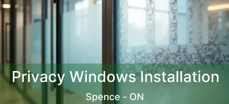  Privacy Windows Installation Spence - ON