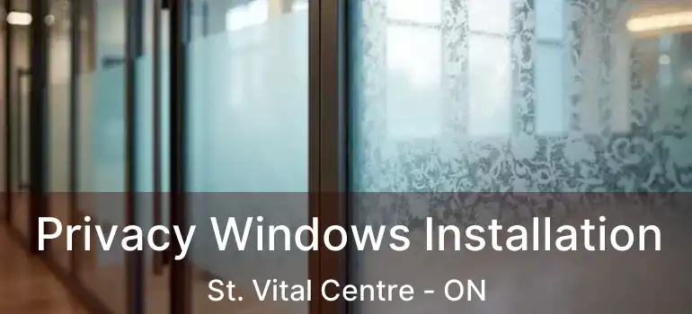  Privacy Windows Installation St. Vital Centre - ON