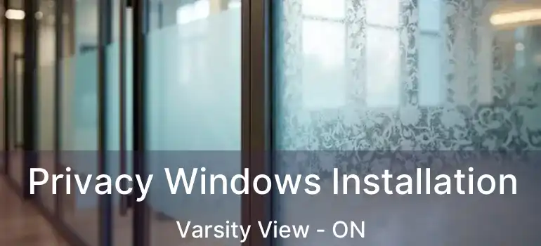  Privacy Windows Installation Varsity View - ON
