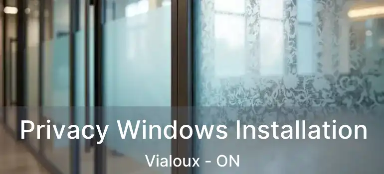  Privacy Windows Installation Vialoux - ON