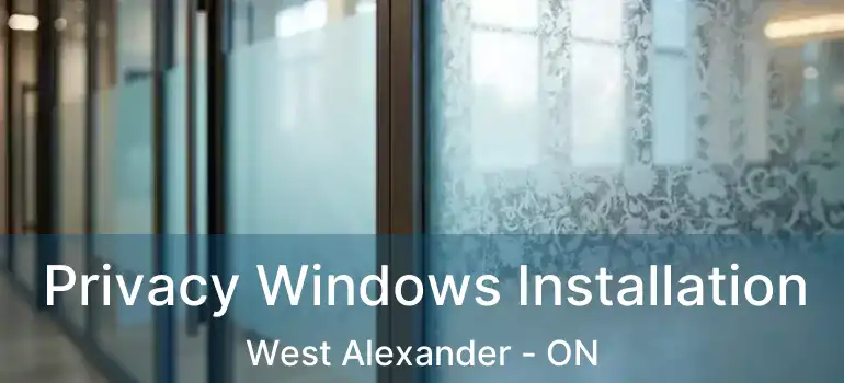  Privacy Windows Installation West Alexander - ON