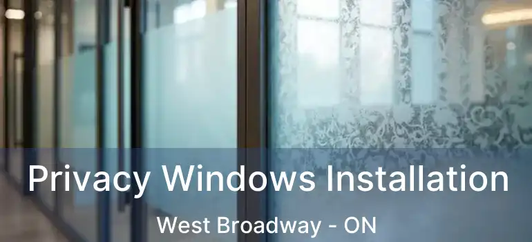  Privacy Windows Installation West Broadway - ON