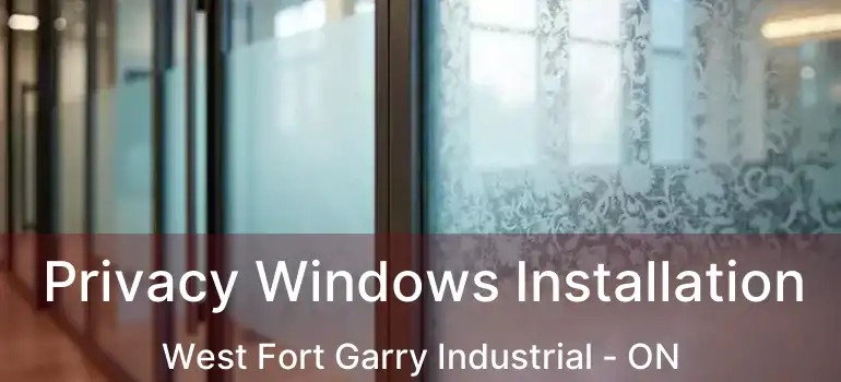  Privacy Windows Installation West Fort Garry Industrial - ON