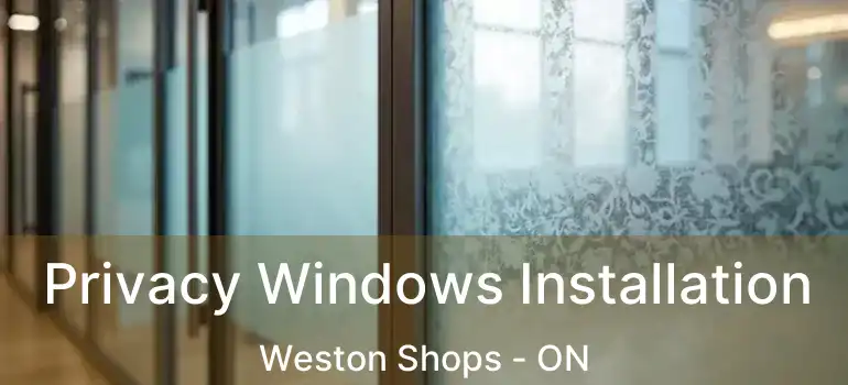  Privacy Windows Installation Weston Shops - ON