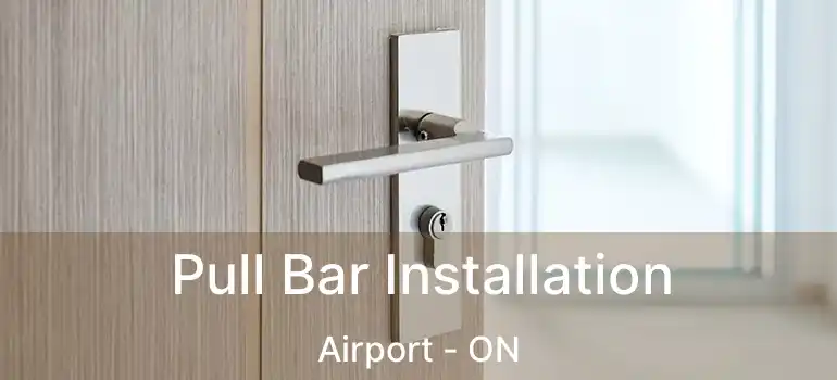  Pull Bar Installation Airport - ON