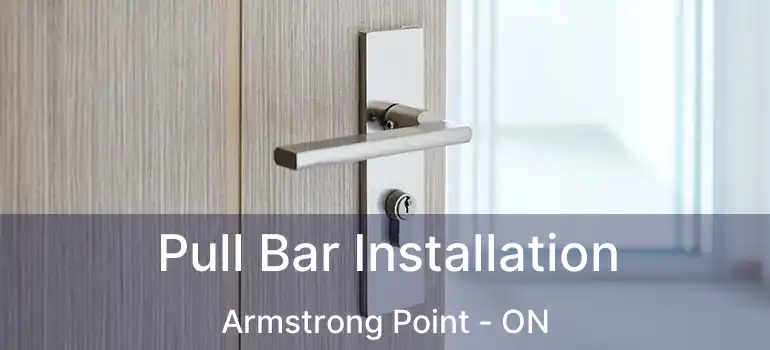  Pull Bar Installation Armstrong Point - ON