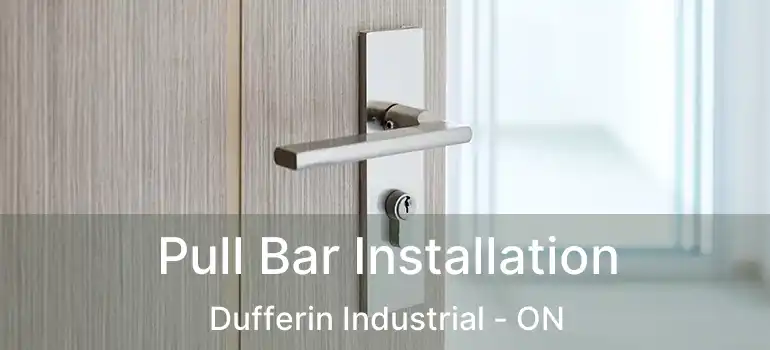  Pull Bar Installation Dufferin Industrial - ON
