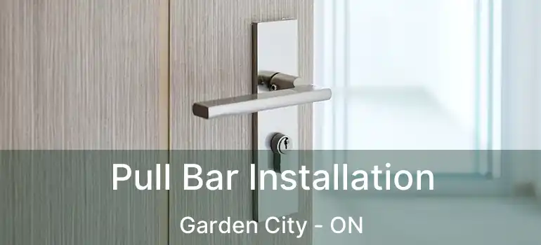  Pull Bar Installation Garden City - ON