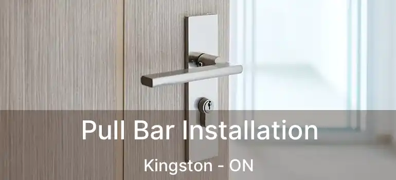  Pull Bar Installation Kingston - ON
