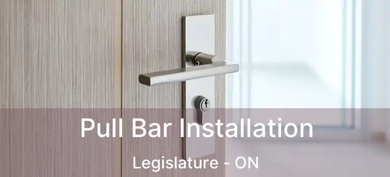  Pull Bar Installation Legislature - ON