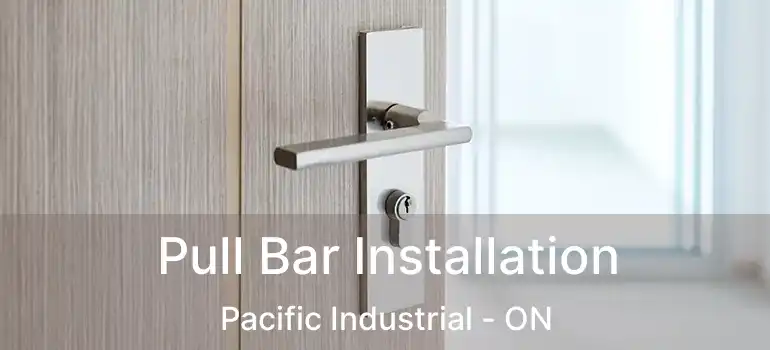  Pull Bar Installation Pacific Industrial - ON