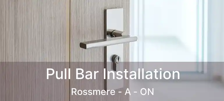  Pull Bar Installation Rossmere - A - ON