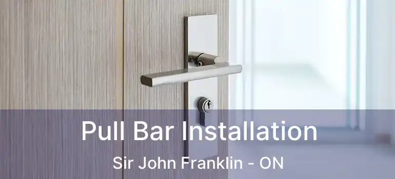  Pull Bar Installation Sir John Franklin - ON