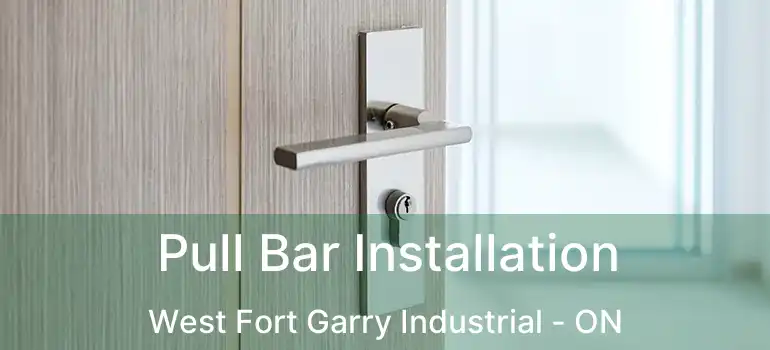  Pull Bar Installation West Fort Garry Industrial - ON