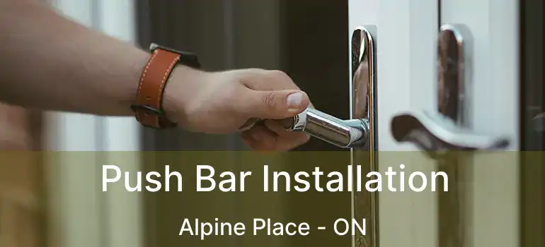 Push Bar Installation Alpine Place - ON