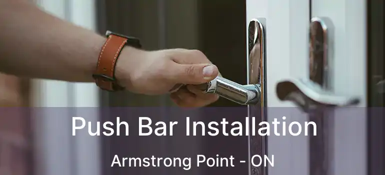  Push Bar Installation Armstrong Point - ON