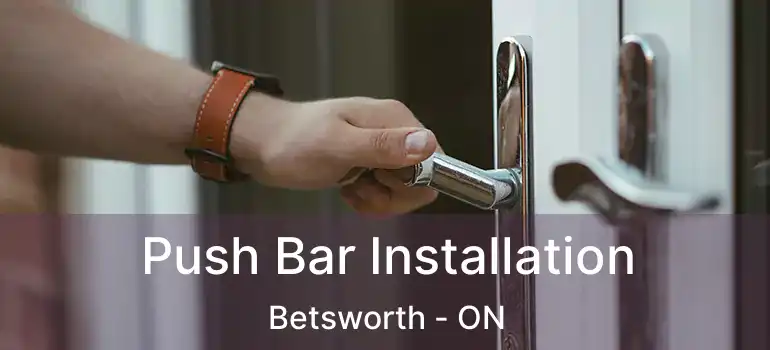  Push Bar Installation Betsworth - ON