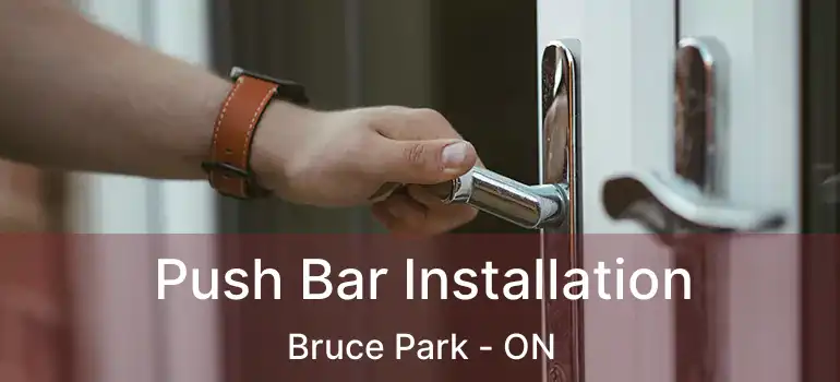  Push Bar Installation Bruce Park - ON