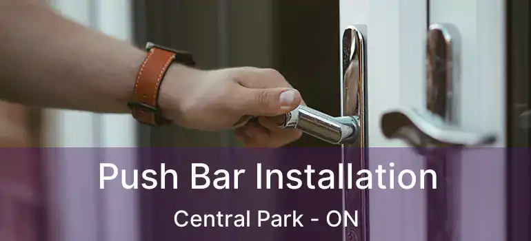  Push Bar Installation Central Park - ON