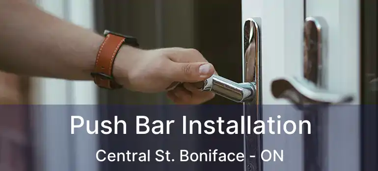  Push Bar Installation Central St. Boniface - ON