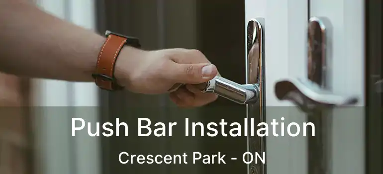  Push Bar Installation Crescent Park - ON