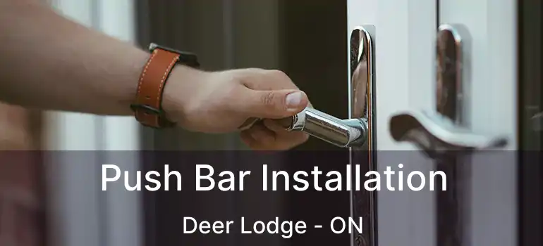 Push Bar Installation Deer Lodge - ON