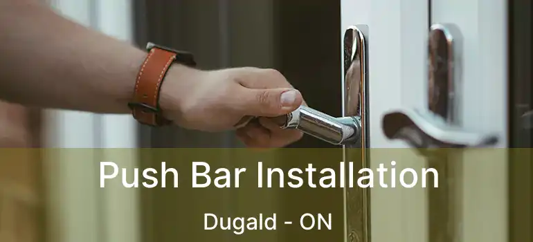  Push Bar Installation Dugald - ON