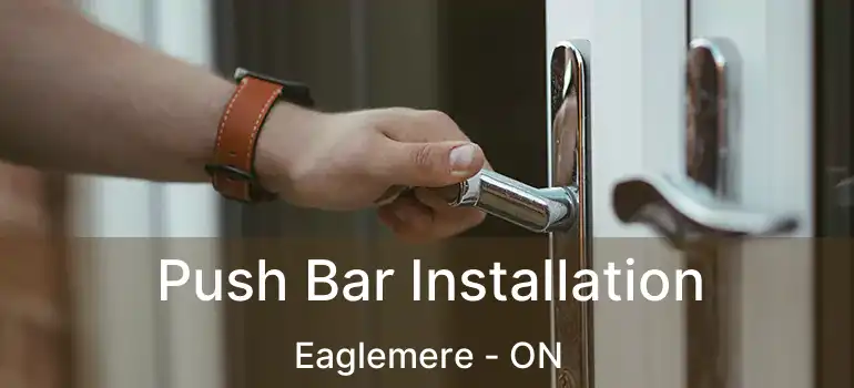  Push Bar Installation Eaglemere - ON