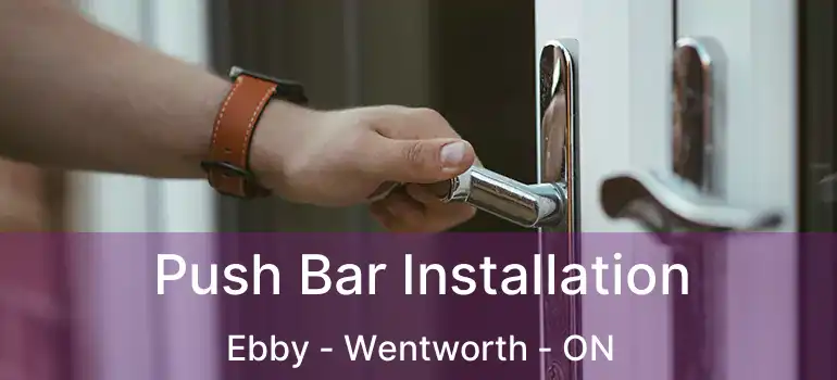  Push Bar Installation Ebby - Wentworth - ON