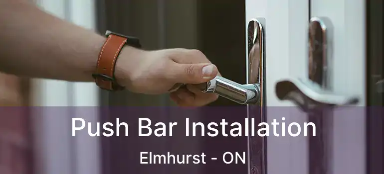  Push Bar Installation Elmhurst - ON