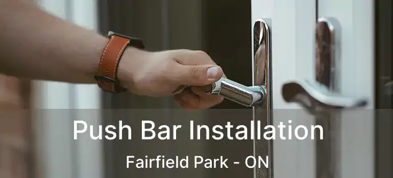  Push Bar Installation Fairfield Park - ON