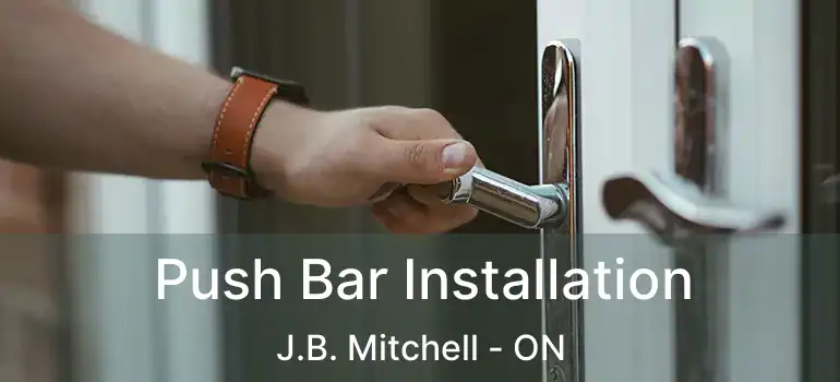  Push Bar Installation J.B. Mitchell - ON