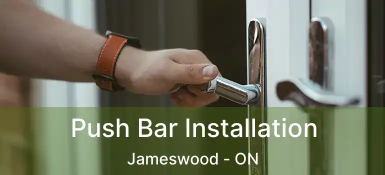 Push Bar Installation Jameswood - ON