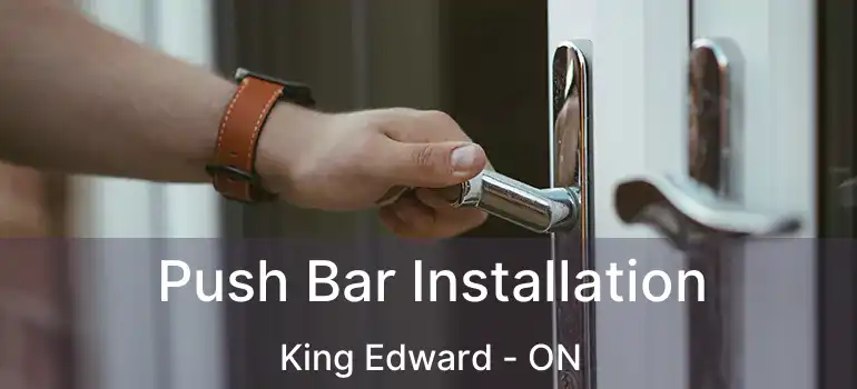  Push Bar Installation King Edward - ON