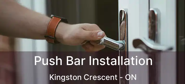  Push Bar Installation Kingston Crescent - ON