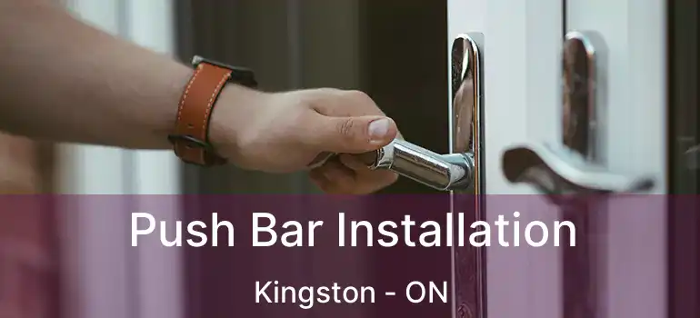  Push Bar Installation Kingston - ON