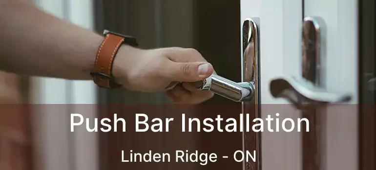  Push Bar Installation Linden Ridge - ON