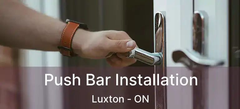 Push Bar Installation Luxton - ON