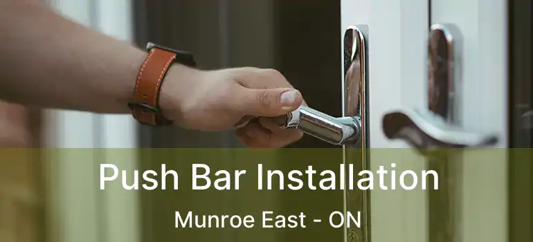  Push Bar Installation Munroe East - ON
