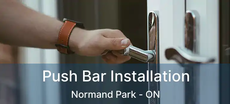  Push Bar Installation Normand Park - ON