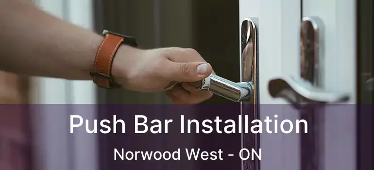  Push Bar Installation Norwood West - ON